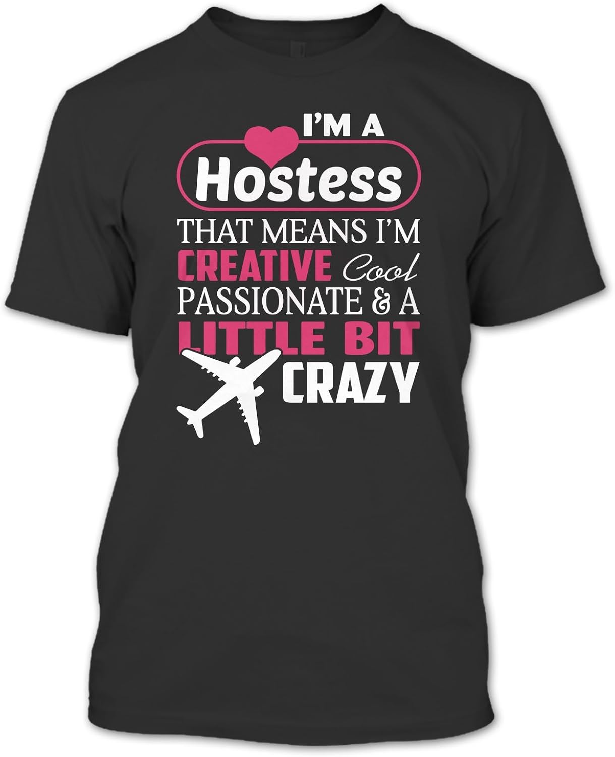 I'm A Hostess T Shirt, That Means I'm Created Cool Passionate & A Bit
