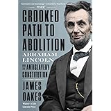The Crooked Path to Abolition: Abraham Lincoln and the Antislavery Constitution