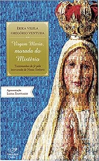 Livro Virgem Maria, morada do mistério: Testemunhos de fé pela Intercessão de Nossa Senhora