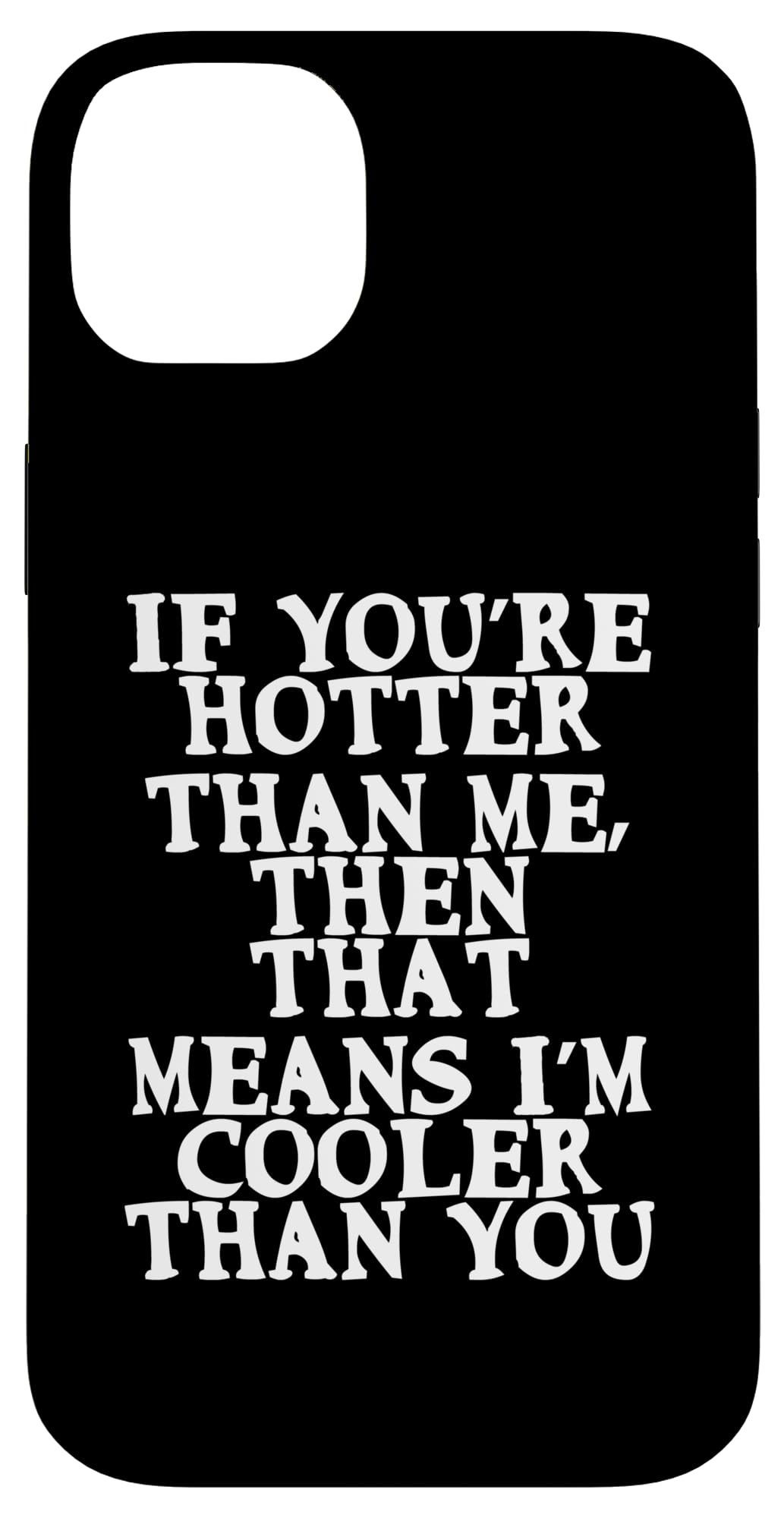 iPhone 14 Plus If you are hotter than me, then I'm cooler than you Case