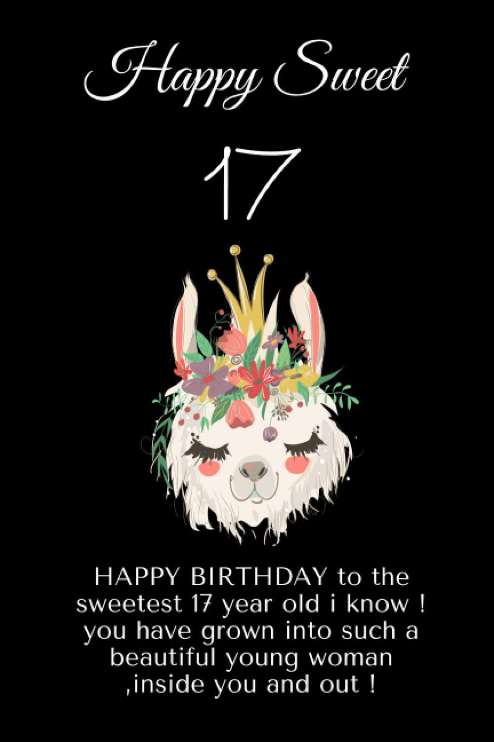 Happy Birthday Beautiful Young Woman Happy Sweet 17 Happy Birthday To The Sweetest 17 Year Old I Know ! You Have  Grown Into Such A Beautiful Young Woman ,Inside You And Out !: 17 Year Old  Girl