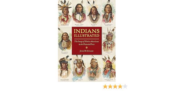 Amazon Com Indians Illustrated The Image Of Native Americans In The Pictorial Press History Of Communication Ebook Coward John M Kindle Store