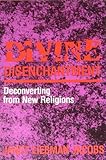Divine Disenchantment : Deconverting from New Religions, Jacobs, Janet L., 0253323967