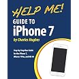 Help Me! Guide to the iPhone 7: Step-by-Step User Guide for the iPhone 7, iPhone 7 Plus, and iOS ...