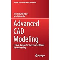 Advanced CAD Modeling: Explicit, Parametric, Free-Form CAD and Re-engineering (Springer Tracts in Mechanical Engineering…