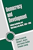 Democracy and Development: Political Institutions and Well-Being in the World, 1950-1990 (Cambridge Studies in the…