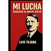 Mi lucha: Ideolog&iacute;a de Adolfo Hitler (Spanish Edition)