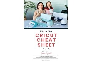 The Mega Cricut Cheat Sheet Book: 80 Full-Color Cheat Sheets for your Cricut Maker, Cricut Explore Air 2 and Cricut Joy Cutters
