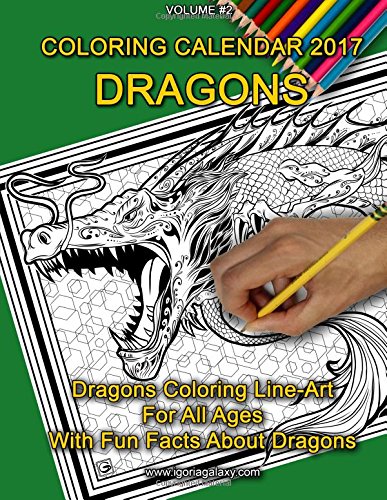 Coloring Calendar 2017 - Dragons: Dragons Coloring Line-Art For All Ages (Coloring Books &Calendars) by 
