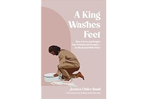 A King Washes Feet: How to Love and Forgive Your Friends and Enemies--An Illustrated Bible Study