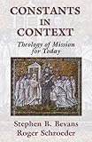 Constants in Context:  A Theology of Mission for Today (American Society of Missiology)