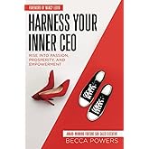 Harness Your Inner CEO: Rise Into Passion, Prosperity, and Empowerment