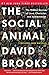 The Social Animal: The Hidden Sources of Love, Character, and Achievement - Book by David Brooks