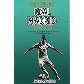 Real Madrid: Trivia and Quiz Book updated for 2023 with over 250 Questions and Answers about the the football club (The Supreme Sports Quiz Collection)