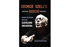 George Szell's Reign: Behind the Scenes with the Cleveland Orchestra (Music in American Life)