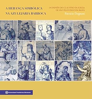 Livro A herança simbólica na azulejaria barroca: os painéis do claustro da Igreja de São Francisco da Bahia