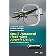 Small Unmanned Fixed-wing Aircraft Design: A Practical Approach (Aerospace Series)