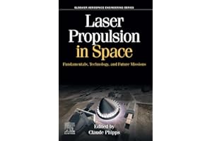 Laser Propulsion in Space: Fundamentals, Technology, and Future Missions (Aerospace Engineering)