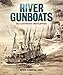 River Gunboats: An Illustrated Encyclopedia by Roger Branfill-Cook