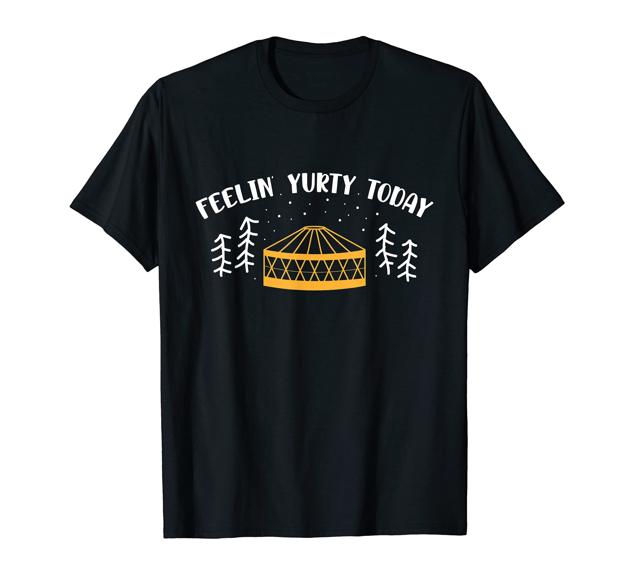 Feelin' Yurty Today Yurt Tent T-Shirt