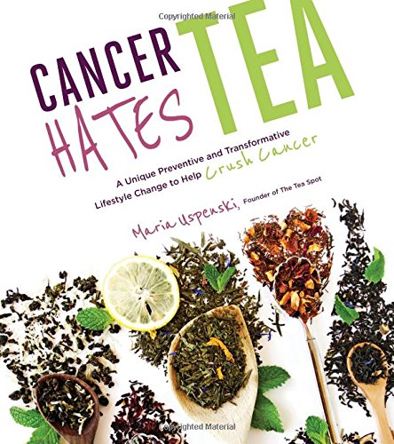 Download Cancer Hates Tea: A Unique Preventive and Transformative Lifestyle Change to Help Crush Cancer Download Cancer Hates Tea: A Unique Preventive and Transformative Lifestyle Change to Help Crush Cancer