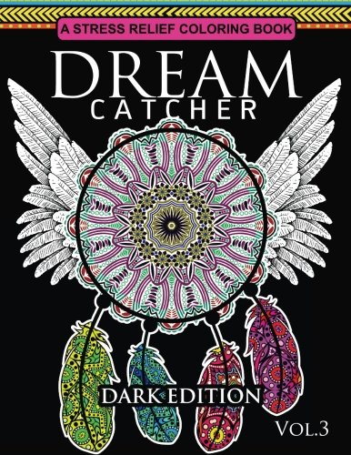Dream Catcher Coloring Book Dark Edition Vol.3: An Adult Coloring Book of Beautiful Detailed Dream Catchers with Stress Relieving Patterns (Pattern Coloring Books) (Volume 3)