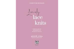 Lovely Lace Knits: Learn the Art of Lacework with 16 Timeless Patterns
