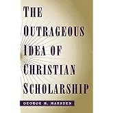 The Outrageous Idea of Christian Scholarship