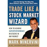 Trade Like a Stock Market Wizard: How to Achieve Super Performance in Stocks in Any Market