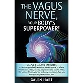 The Vagus Nerve, Your Body's Superpower!: Simple 3 minute exercises to activate your body's natural healing power to relieve inflammation, stress, anxiety, depression and chronic illness.