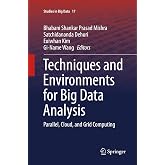 Techniques and Environments for Big Data Analysis: Parallel, Cloud, and Grid Computing (Studies in Big Data, 17)
