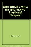 Diary of a Dark Horse: The 1980 Anderson Presidential Campaign