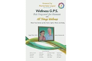 Wellness G.P.S. Get Prepared for Success with All Things Wellness: More True Stories of the Heart, Spirit, Mind and Body (All Things Wellness Ser.)
