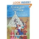 Clueless at the Top: While the Rest of Us Turn Elsewhere for Life, Liberty, and Happiness
