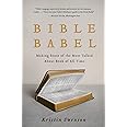 Bible Babel: Making Sense of the Most Talked About Book of All Time