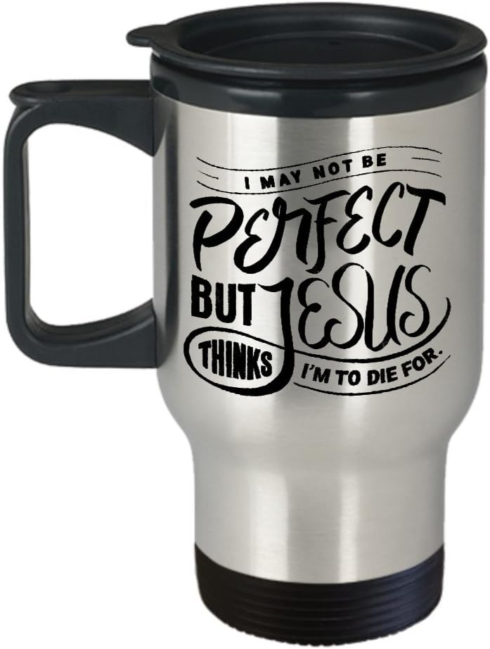Jesus Thinks I'm To Die For Funny Travel Mug Funny Christian Travel Mug