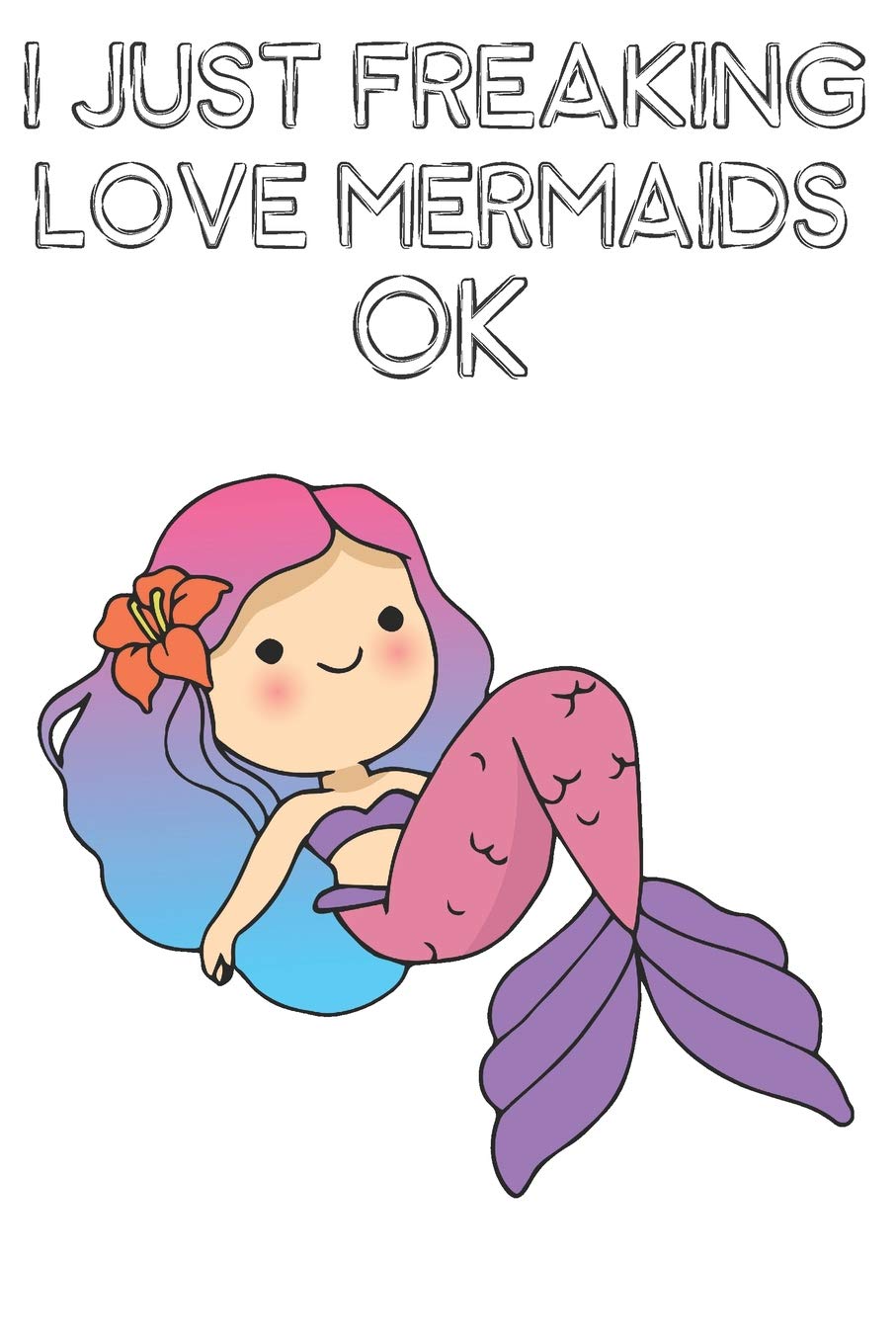 I Just Freaking Love Mermaids Ok Cute Mermaids Lovers Journal Notebook Diary Birthday Gift 6x9 110 Blank Lined Pages Publishing Bendle Amazon Com Books