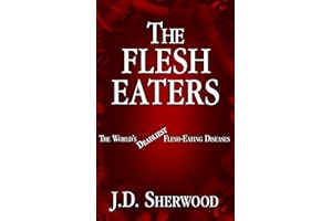 The Flesh Eaters: The World's Deadliest Flesh-Eating Diseases