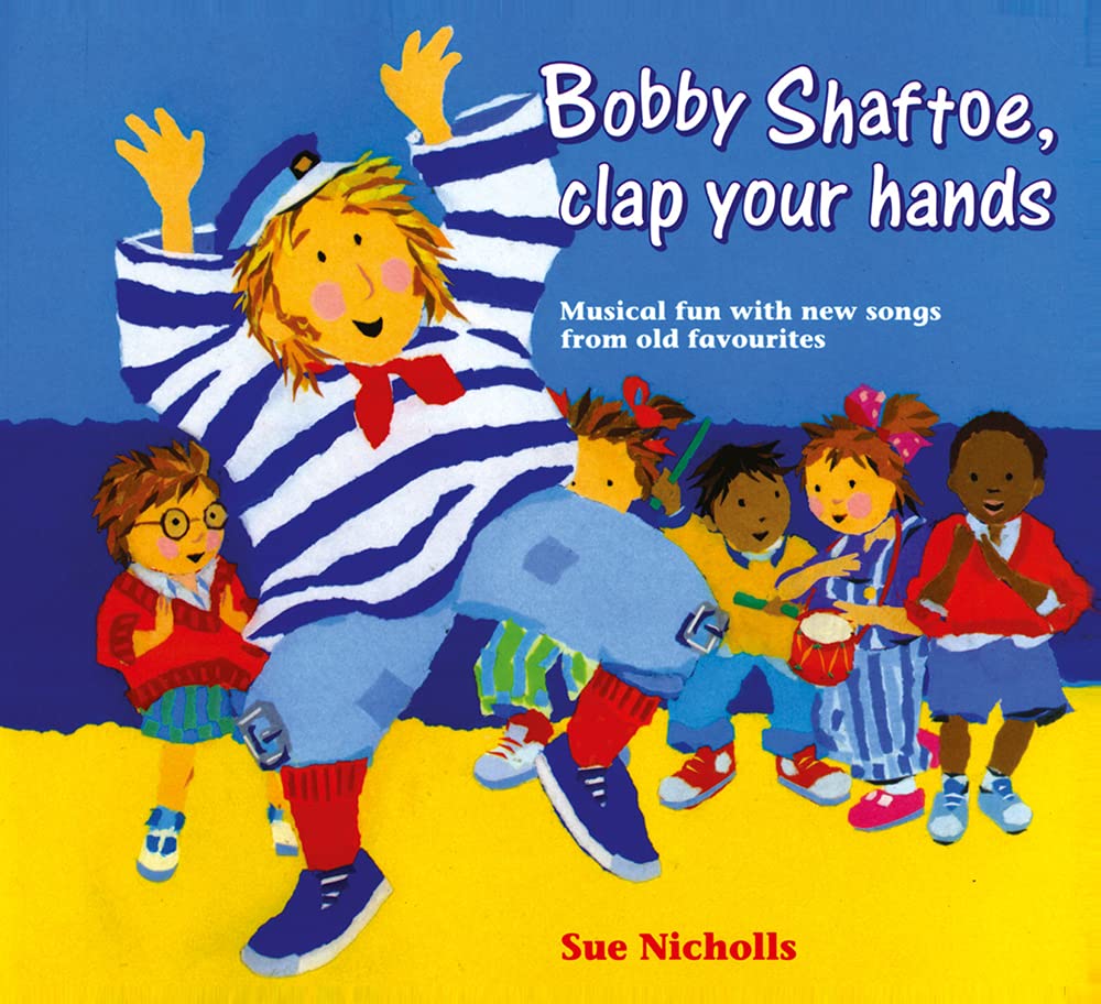 Songbooks Bobby Shaftoe Clap Your Hands Musical Fun With New Songs From Old Favorites Nicholls Sue Books