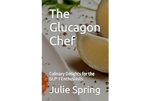 The Glucagon Chef: Culinary Delights for the GLP-1 Enthusiasts