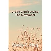 A Life Worth Loving: The Movement
