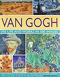 Van Gogh: His Life & Works in 500 Images by