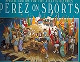 Perez on Sports: The Whimsical Art of Jose Perez by 