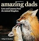 Amazing Dads: Love and Lessons From the Animal Kingdom