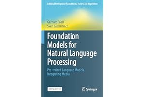 Foundation Models for Natural Language Processing: Pre-trained Language Models Integrating Media (Artificial Intelligence: Foundations, Theory, and Algorithms)