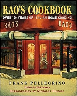Rao's Cookbook: Over 100 Years of Italian Home Cooking, by Frank Pellegrino Nicholas Pileggi Rao's Cookbook: Over 100 Years of Italian Home Cooking, by Frank Pellegrino Nicholas Pileggi