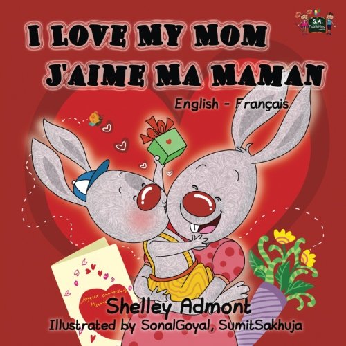 I Love My Mom J'aime Ma Maman (English French bilingual children's books): Bilingual Children's Books (English French Bilingual Collection) (French Edition)