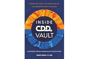 Inside CDD Vault, A Different Kind of Silicon Valley Success Story: Behind the Code: The Human Side of Collaborative Drug Dis