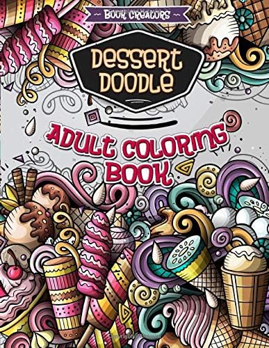 Dessert Doodle: Adult Coloring Book with wonderful cake, fruit, ice cream designs + 5 Extra Pages (Mandala, Animal Mandala, Doodle Love)