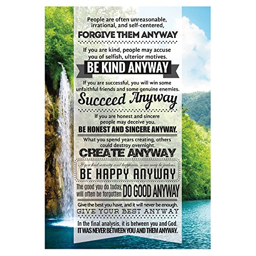 Forgive them Anyway, Be Kind Anyway, Succeed Anyway. Motivational Quote Poster for Office Staff College Athletes Teams School Classrooms and Home - 13x19 in Inspirational Paper Poster Made in the USA